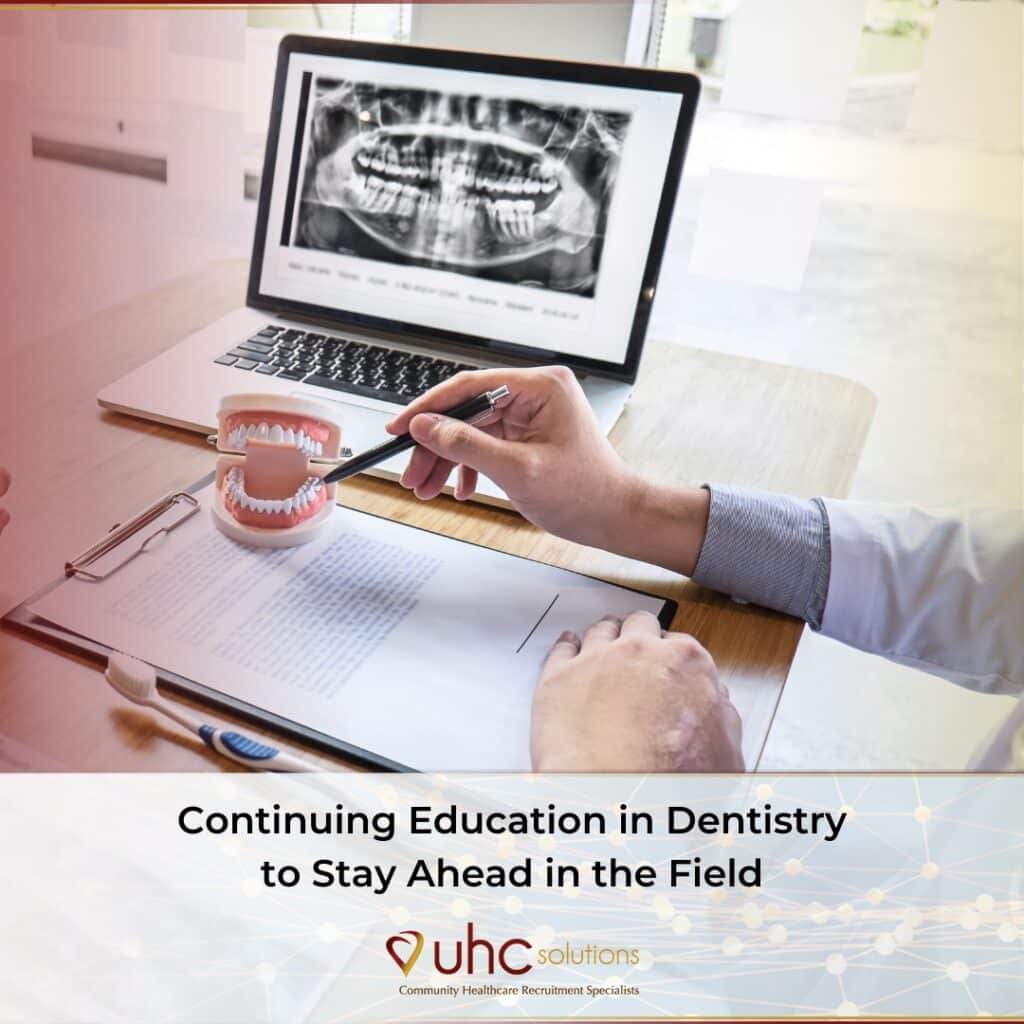 Continuing Education in Dentistry to Stay Ahead in the Field | UHC Solutions