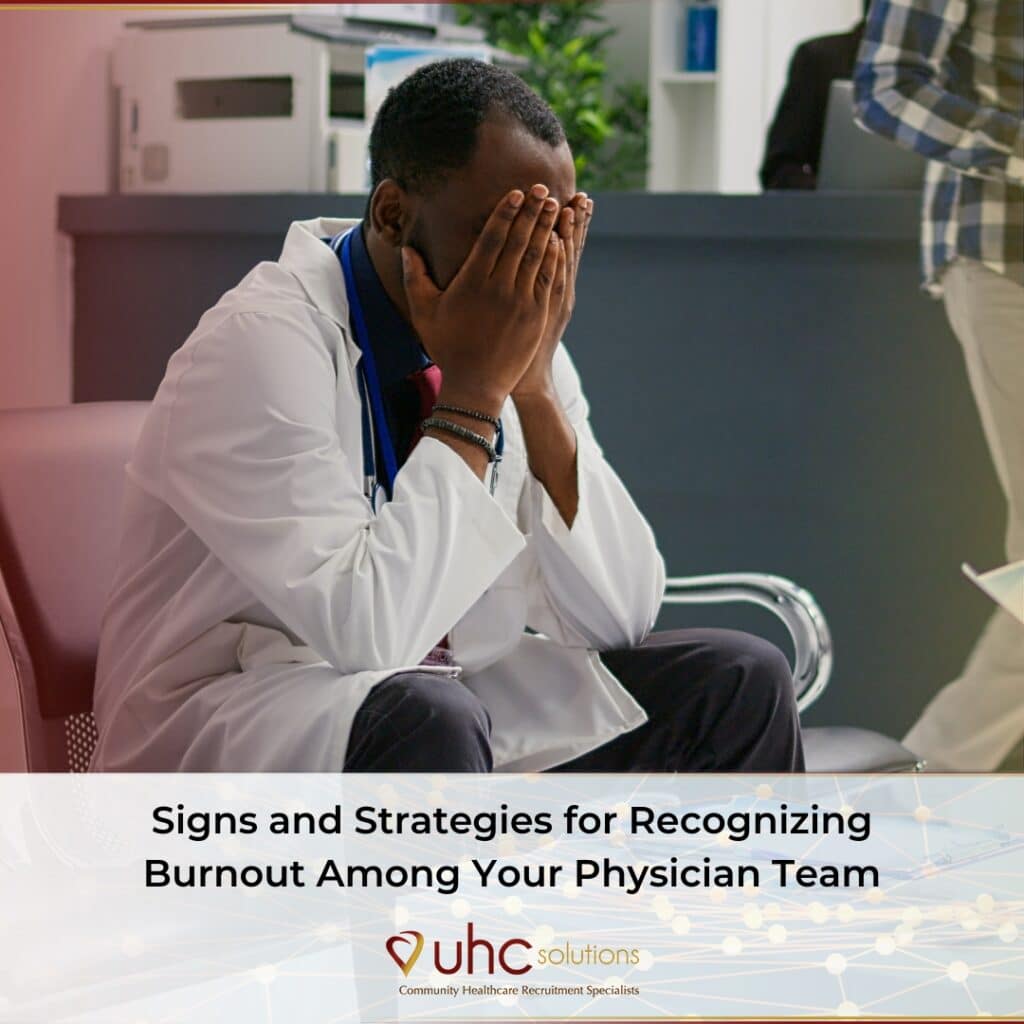Signs and Strategies for Recognizing Burnout Among Your Physician Teams | UHC Solutions