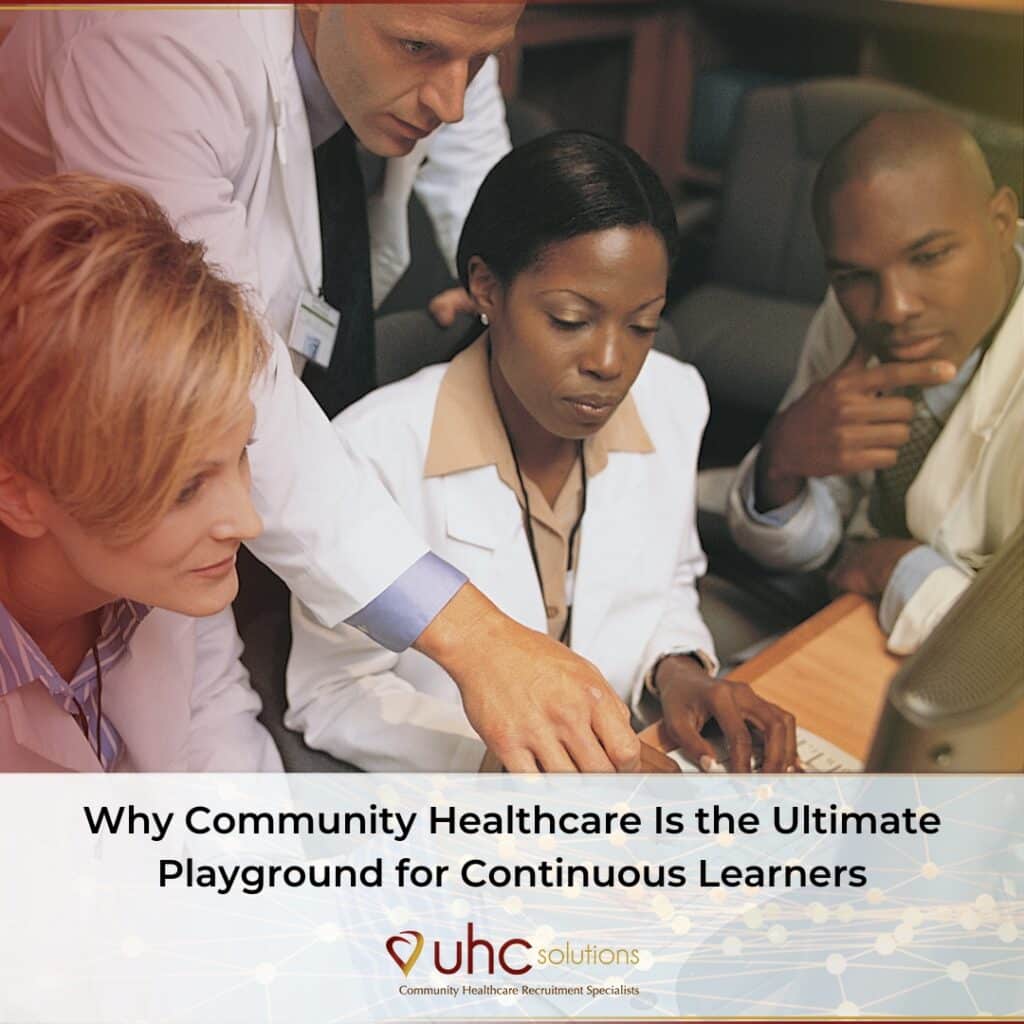 Why Community Healthcare Is the Ultimate Playground for Continuous Learners | UHC Solutions