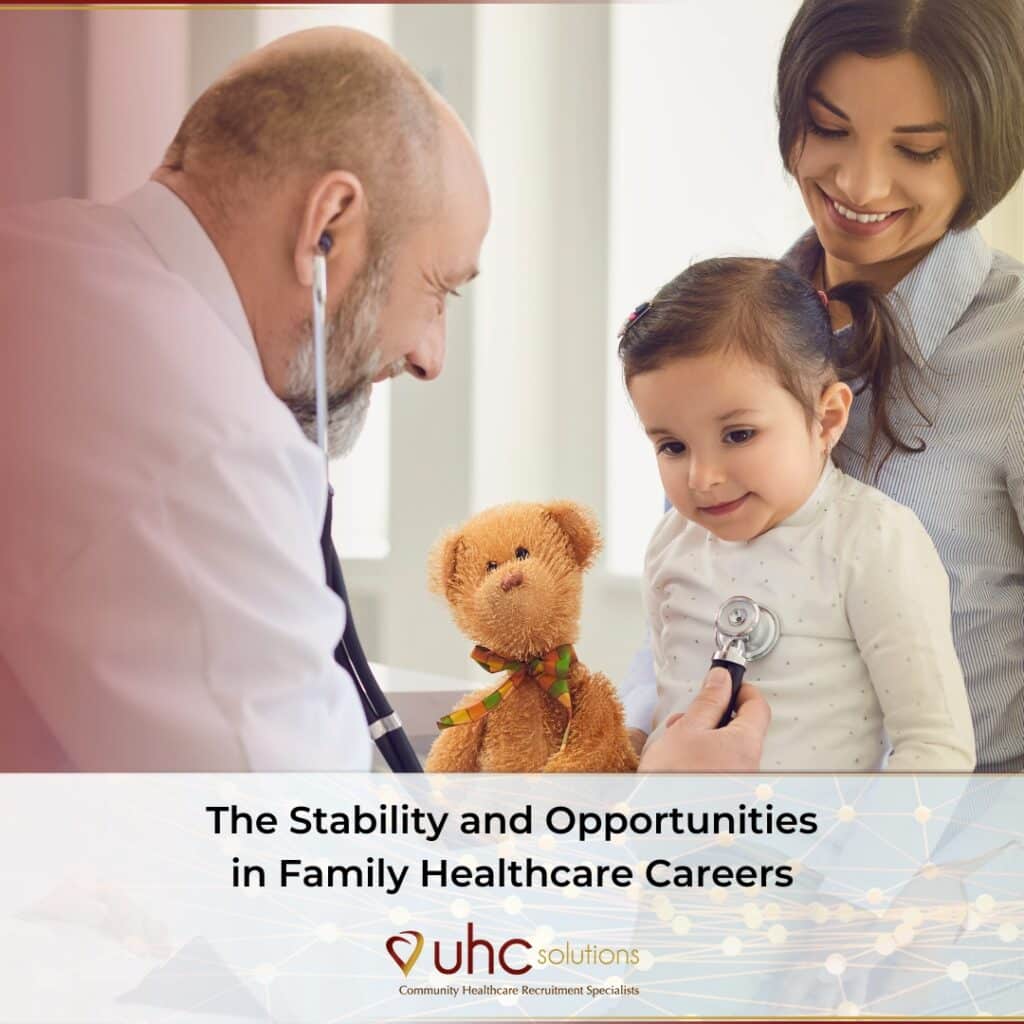 The Stability and Opportunities in Family Healthcare Careers | UHC Solutions