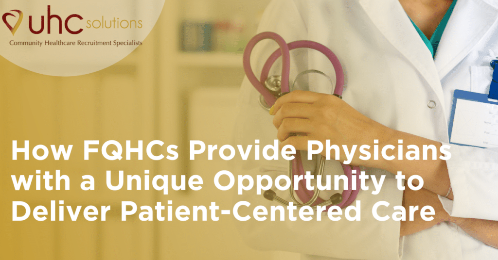 How FQHCs Provide Physicians with a Unique Opportunity to Deliver Patient-Centered Care | UHC Solutions