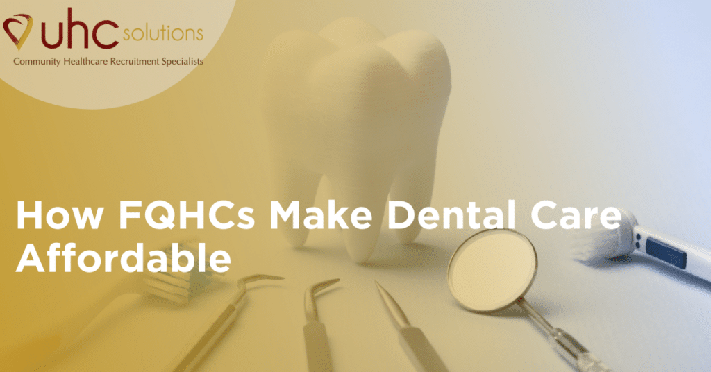 How FQHCs Make Dental Care Affordable | UHC Solutions